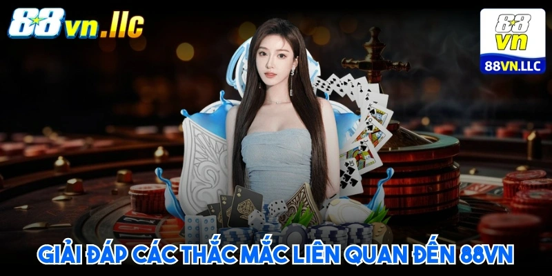 Giải đáp các thắc mắc liên quan đến 88VN